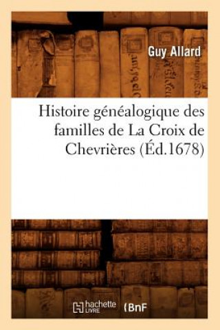 Carte Histoire Genealogique Des Familles de la Croix de Chevrieres, (Ed.1678) Guy Allard