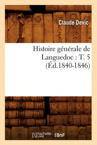 Kniha Histoire Generale de Languedoc: T. 5 (Ed.1840-1846) Claude Devic