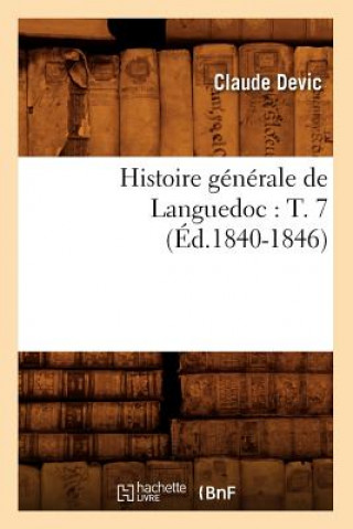 Книга Histoire Generale de Languedoc: T. 7 (Ed.1840-1846) Claude Devic