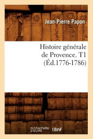 Kniha Histoire Generale de Provence. T1 (Ed.1776-1786) Papon J P