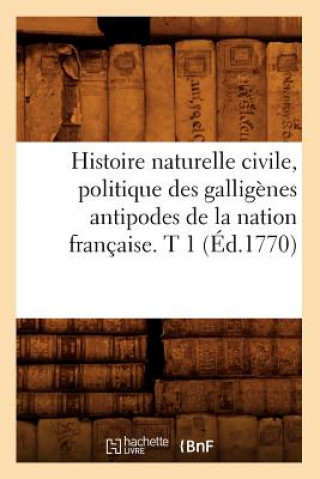 Książka Histoire Naturelle Civile, Politique Des Galligenes Antipodes de la Nation Francaise. T 1 (Ed.1770) Sans Auteur