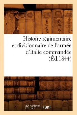Carte Histoire Regimentaire Et Divisionnaire de l'Armee d'Italie Commandee (Ed.1844) Sans Auteur