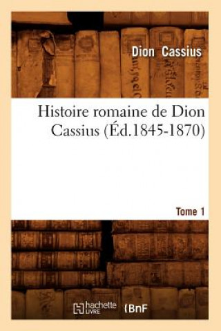 Книга Histoire Romaine de Dion Cassius. Tome 1 (Ed.1845-1870) Dion Cassius