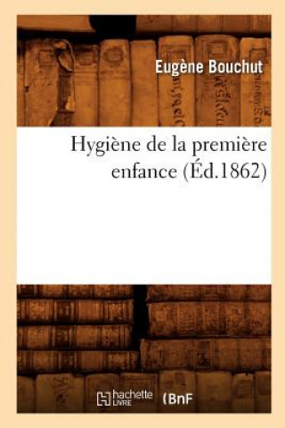 Kniha Hygiene de la Premiere Enfance (Ed.1862) Eugene Bouchut