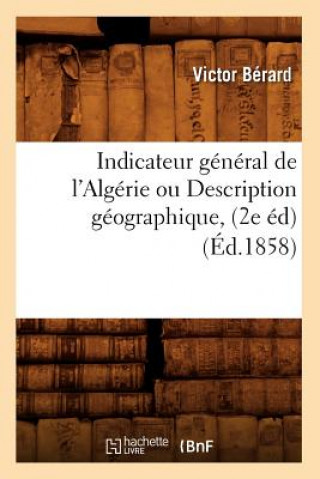 Carte Indicateur General de l'Algerie Ou Description Geographique, (2e Ed) (Ed.1858) Victor Berard