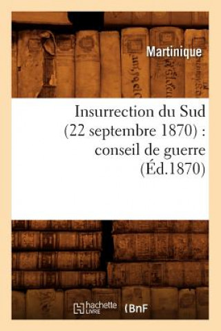 Buch Insurrection Du Sud (22 Septembre 1870): Conseil de Guerre (Ed.1870) Martinique