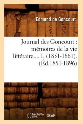 Carte Journal Des Goncourt: Memoires de la Vie Litteraire. Tome I. (Ed.1851-1896) Edmond De Goncourt