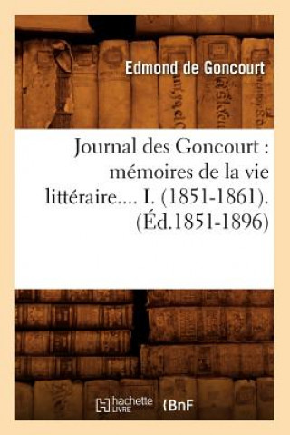 Book Journal Des Goncourt: Memoires de la Vie Litteraire. Tome I. (Ed.1851-1896) Edmond De Goncourt