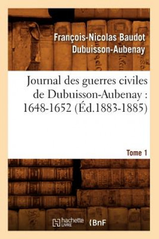 Carte Journal Des Guerres Civiles de Dubuisson-Aubenay: 1648-1652. Tome 1 (Ed.1883-1885) Francois-Nicolas Baudot Dubuisson-Aubenay