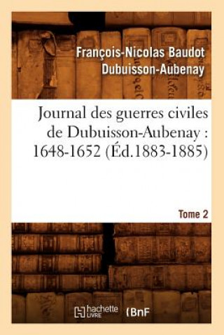 Carte Journal Des Guerres Civiles de Dubuisson-Aubenay: 1648-1652. Tome 2 (Ed.1883-1885) Francois-Nicolas Baudot Dubuisson-Aubenay