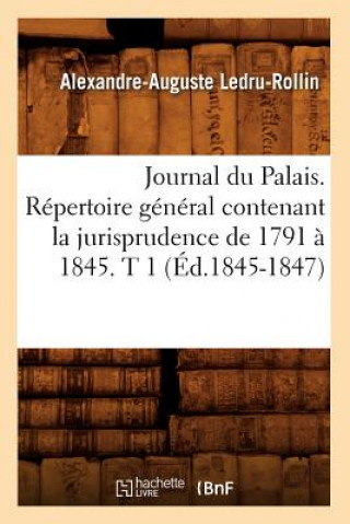 Book Journal Du Palais. Repertoire General Contenant La Jurisprudence de 1791 A 1845. T 1 (Ed.1845-1847) Sans Auteur