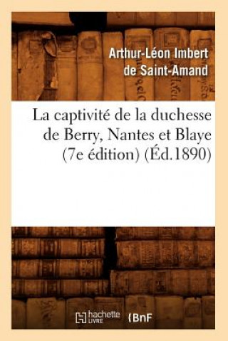 Carte Captivite de la Duchesse de Berry, Nantes Et Blaye (7e Edition) (Ed.1890) Arthur-Leon Imbert De Saint-Amand