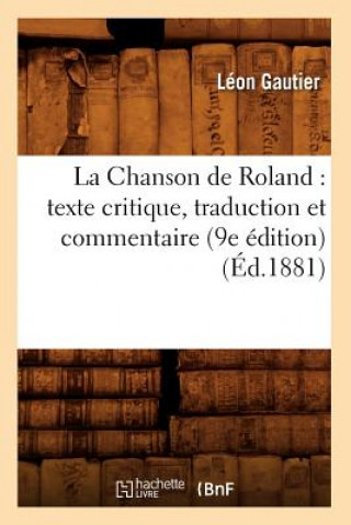 Carte La Chanson de Roland: Texte Critique, Traduction Et Commentaire (9e Edition) (Ed.1881) Sans Auteur