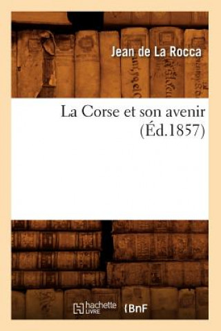 Kniha La Corse Et Son Avenir (Ed.1857) Jean De La Rocca