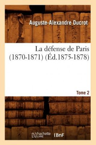 Livre La Defense de Paris (1870-1871). Tome 2 (Ed.1875-1878) Ducrot a a