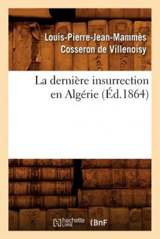 Knjiga La Derniere Insurrection En Algerie (Ed.1864) Louis-Pierre-Jean-Mammes Cosseron De Villenoisy