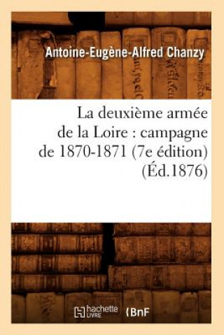 Livre Deuxieme Armee de la Loire: Campagne de 1870-1871 (7e Edition) (Ed.1876) Antoine-Eugene-Alfred Chanzy