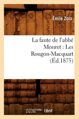 Kniha Faute de l'Abbe Mouret: Les Rougon-Macquart (Ed.1875) Emile Zola