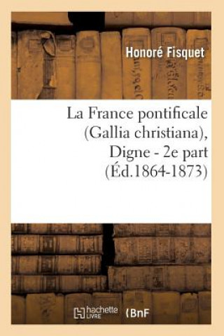 Buch La France Pontificale (Gallia Christiana), Digne - 2e Part (Ed.1864-1873) Honore Fisquet