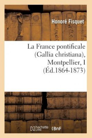 Carte La France Pontificale (Gallia Christiana), Montpellier, I (Ed.1864-1873) Honore Fisquet