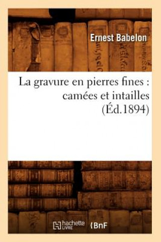 Book La Gravure En Pierres Fines: Camees Et Intailles (Ed.1894) Ernest Babelon