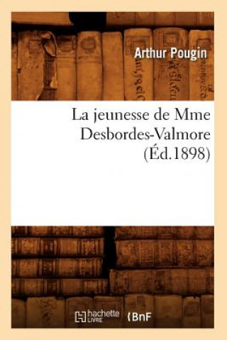 Könyv La Jeunesse de Mme Desbordes-Valmore (Ed.1898) Arthur Pougin