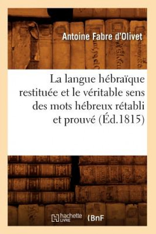 Kniha La Langue Hebraique Restituee Et Le Veritable Sens Des Mots Hebreux Retabli Et Prouve (Ed.1815) Antoine Fabre D'Olivet