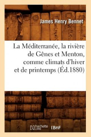 Książka Mediterranee, La Riviere de Genes Et Menton, Comme Climats d'Hiver Et de Printemps (Ed.1880) James Henry Bennet