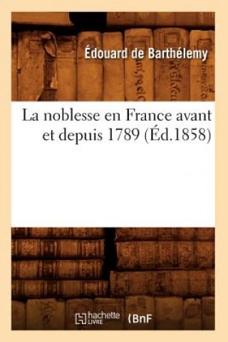 Kniha La Noblesse En France Avant Et Depuis 1789 (Ed.1858) Edouard De Barthelemy