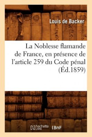 Kniha Noblesse Flamande de France, En Presence de l'Article 259 Du Code Penal, (Ed.1859) Louis De Backer