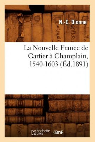 Könyv La Nouvelle France de Cartier A Champlain, 1540-1603 (Ed.1891) Narcisse Eutrope Dionne