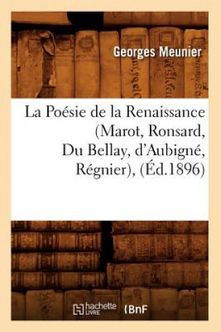 Kniha Poesie de la Renaissance (Marot, Ronsard, Du Bellay, d'Aubigne, Regnier), (Ed.1896) Meunier G
