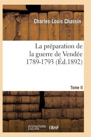 Kniha Preparation de la Guerre de Vendee, 1789-1793. Tome 2 (Ed.1892) Charles-Louis Chassin