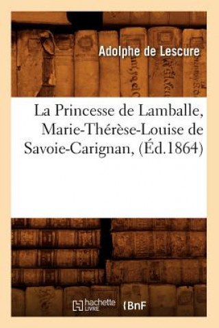 Könyv Princesse de Lamballe, Marie-Therese-Louise de Savoie-Carignan, (Ed.1864) Adolphe De Lescure