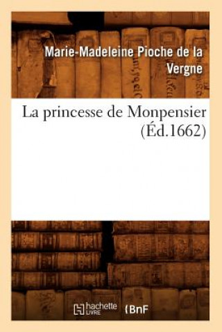 Könyv La Princesse de Monpensier (Ed.1662) Marie-Madeleine Pioche De La Vergne