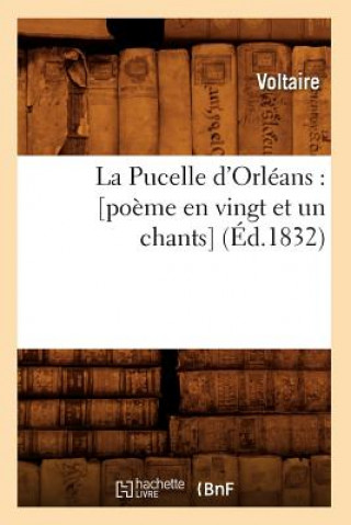 Kniha La Pucelle d'Orleans: [Poeme En Vingt Et Un Chants] (Ed.1832) Voltaire