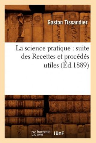 Kniha La Science Pratique: Suite Des Recettes Et Procedes Utiles (Ed.1889) Gaston Tissandier