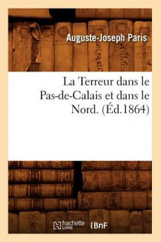 Knjiga La Terreur Dans Le Pas-De-Calais Et Dans Le Nord. (Ed.1864) Auguste-Joseph Paris