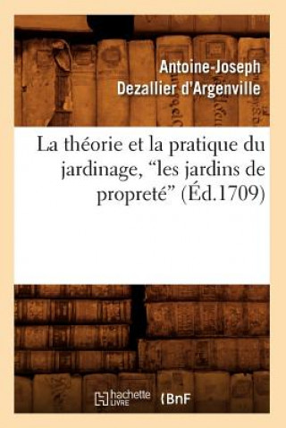 Carte Theorie Et La Pratique Du Jardinage, Les Jardins de Proprete (Ed.1709) Antoine-Joseph Dezallier D' Argenville