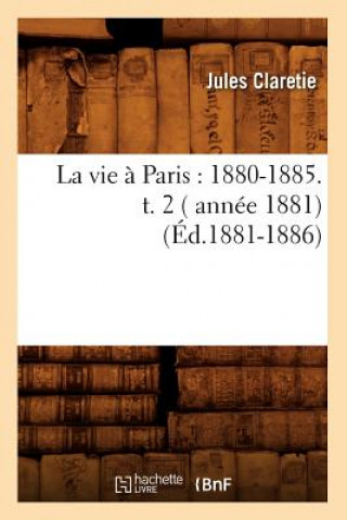 Carte La Vie A Paris: 1880-1885. T. 2 ( Annee 1881) (Ed.1881-1886) Jules Claretie