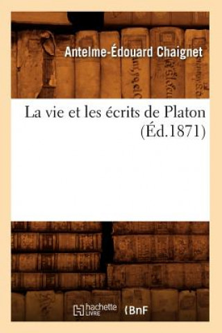 Knjiga Vie Et Les Ecrits de Platon (Ed.1871) Anthelme Edouard Chaignet