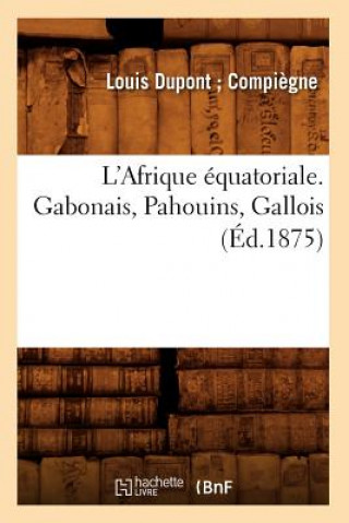 Kniha L'Afrique Equatoriale. Gabonais, Pahouins, Gallois (Ed.1875) DuPont