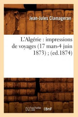 Książka L'Algerie: Impressions de Voyages (17 Mars-4 Juin 1873) (Ed.1874) Jean-Jules Clamageran