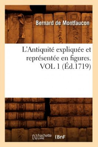 Kniha L'Antiquite Expliquee Et Representee En Figures. Vol 1 (Ed.1719) Bernard De Montfaucon