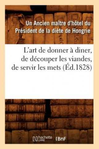 Carte L'Art de Donner A Diner, de Decouper Les Viandes, de Servir Les Mets, (Ed.1828) Un Ancien Maitre D'Hotel Du President De