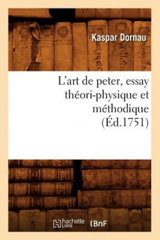 Könyv L'Art de Peter, Essay Theori-Physique Et Methodique (Ed.1751) Kaspar Dornau