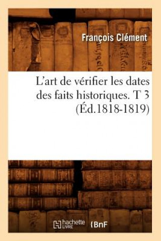 Libro L'Art de Verifier Les Dates Des Faits Historiques. T 3 (Ed.1818-1819) Francois Clement