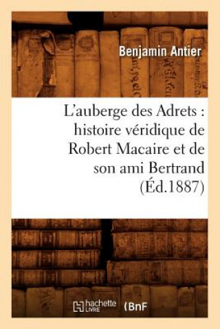 Libro L'Auberge Des Adrets: Histoire Veridique de Robert Macaire Et de Son Ami Bertrand (Ed.1887) Benjamin Antier