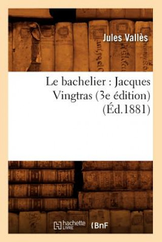 Książka Le Bachelier: Jacques Vingtras (3e Edition) (Ed.1881) Jules Valles