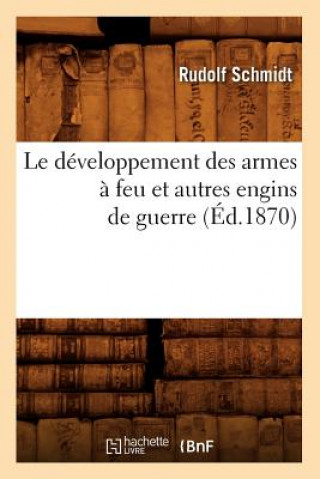 Kniha Le Developpement Des Armes A Feu Et Autres Engins de Guerre (Ed.1870) Dr Rudolf Schmidt